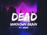 Unknown brain feat. Unknown Brain. Dead Unknown Brain. Unknown Brain Kazhi Dead песня. Unknown Brain лицо.